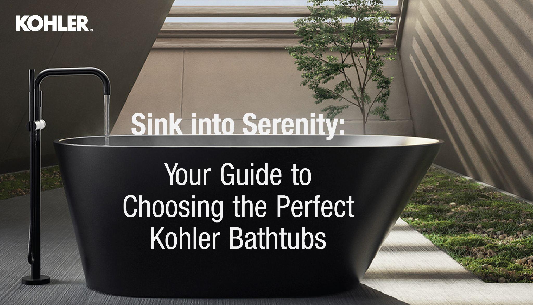 Sink into Serenity: Your Guide to Choosing the Perfect Kohler Bathtubs