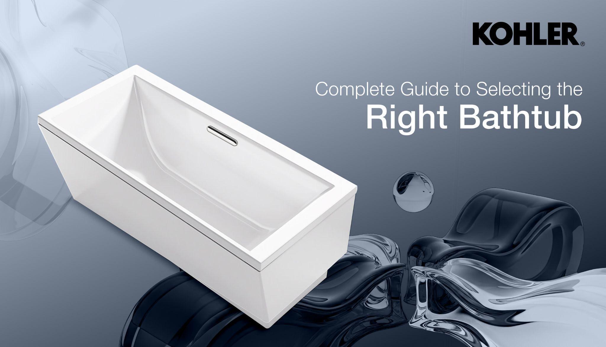 Complete Guide to Selecting the Right Bathtub